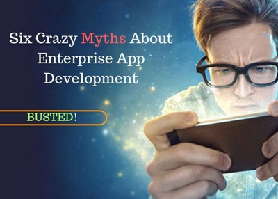 6 Common Myths About Developing an Enterprise Mobile App