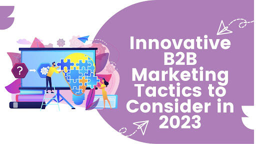 Innovative B2B Marketing Tactics to Consider in 2023