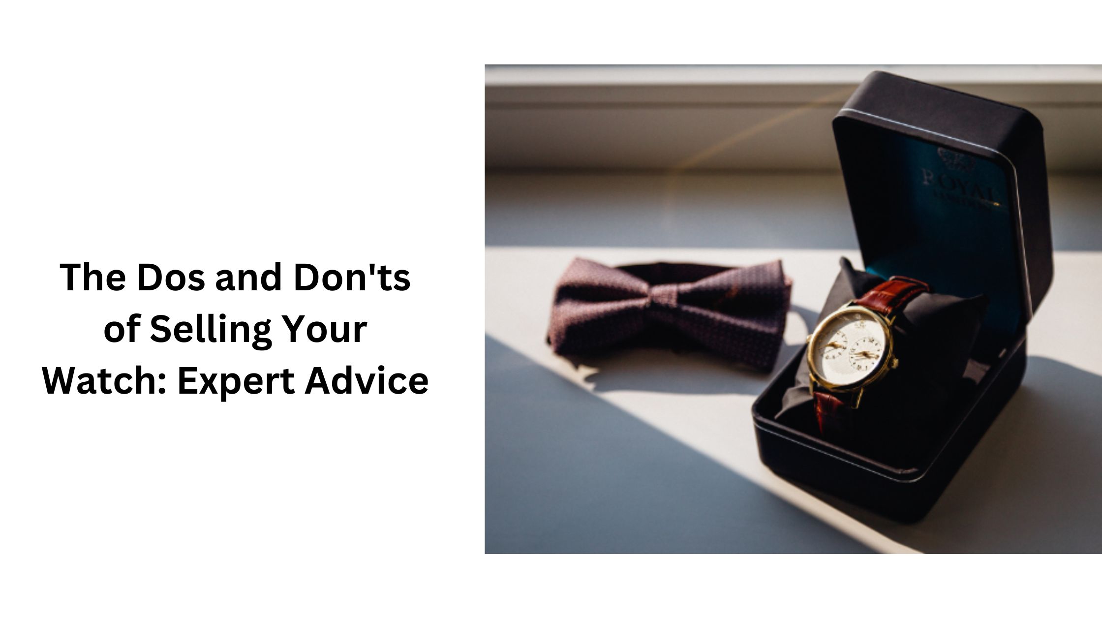 The Dos and Don'ts of Selling Your Watch: Expert Advice