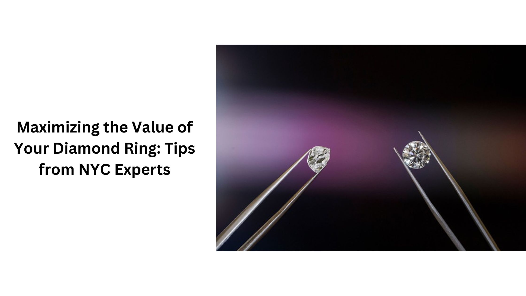 Maximizing the Value of Your Diamond Ring: Tips from NYC Experts