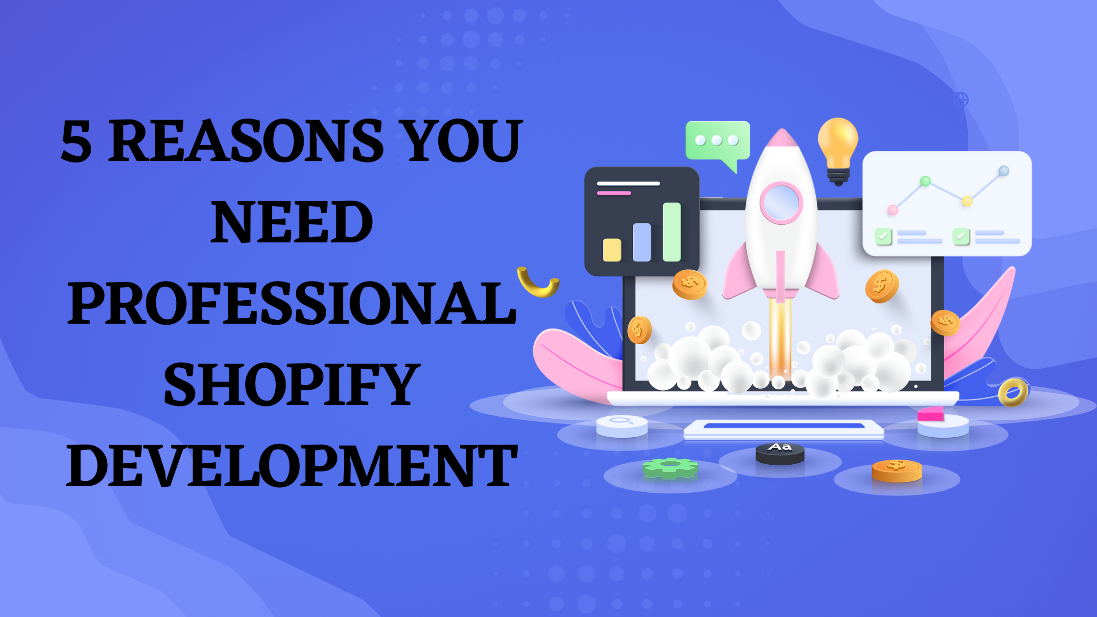 5 Reasons Why Your E-commerce Business Needs Professional Shopify Development Services