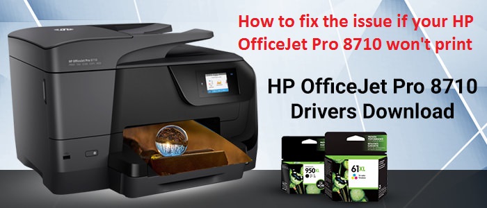 How to fix the issue if your HP OfficeJet Pro 8710 won't print