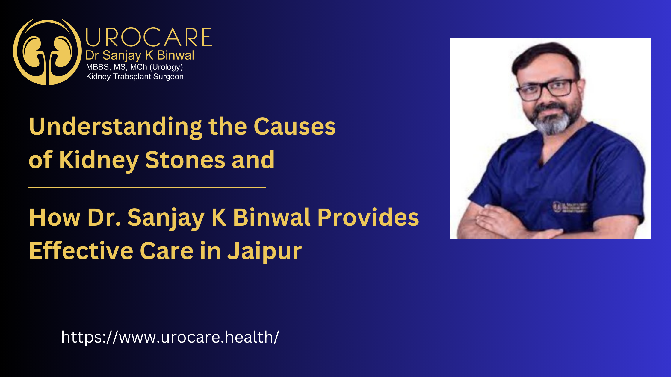 Understanding the Causes of Kidney Stones and How Dr. Sanjay K Binwal Provides Effective Care in Jaipur