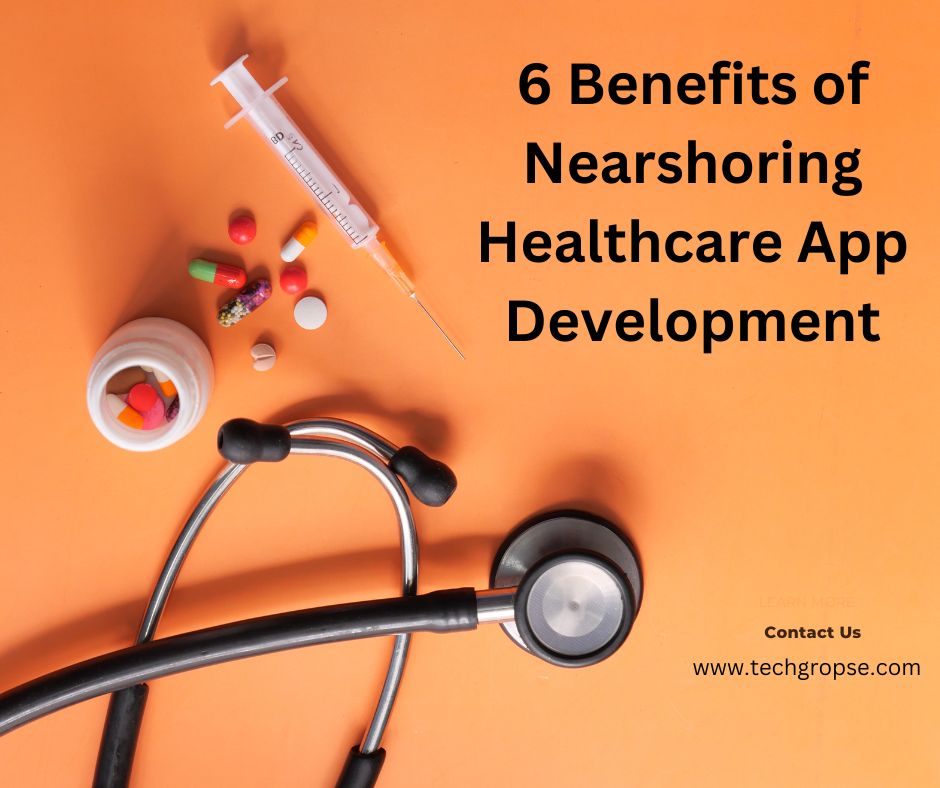6 Benefits Of Nearshoring Healthcare App Development