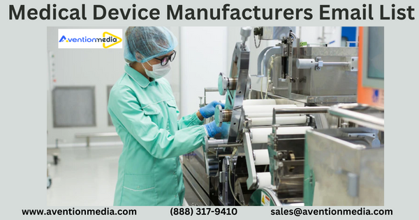 Get More Qualified Leads with Medical Device Manufacturers Mailing List