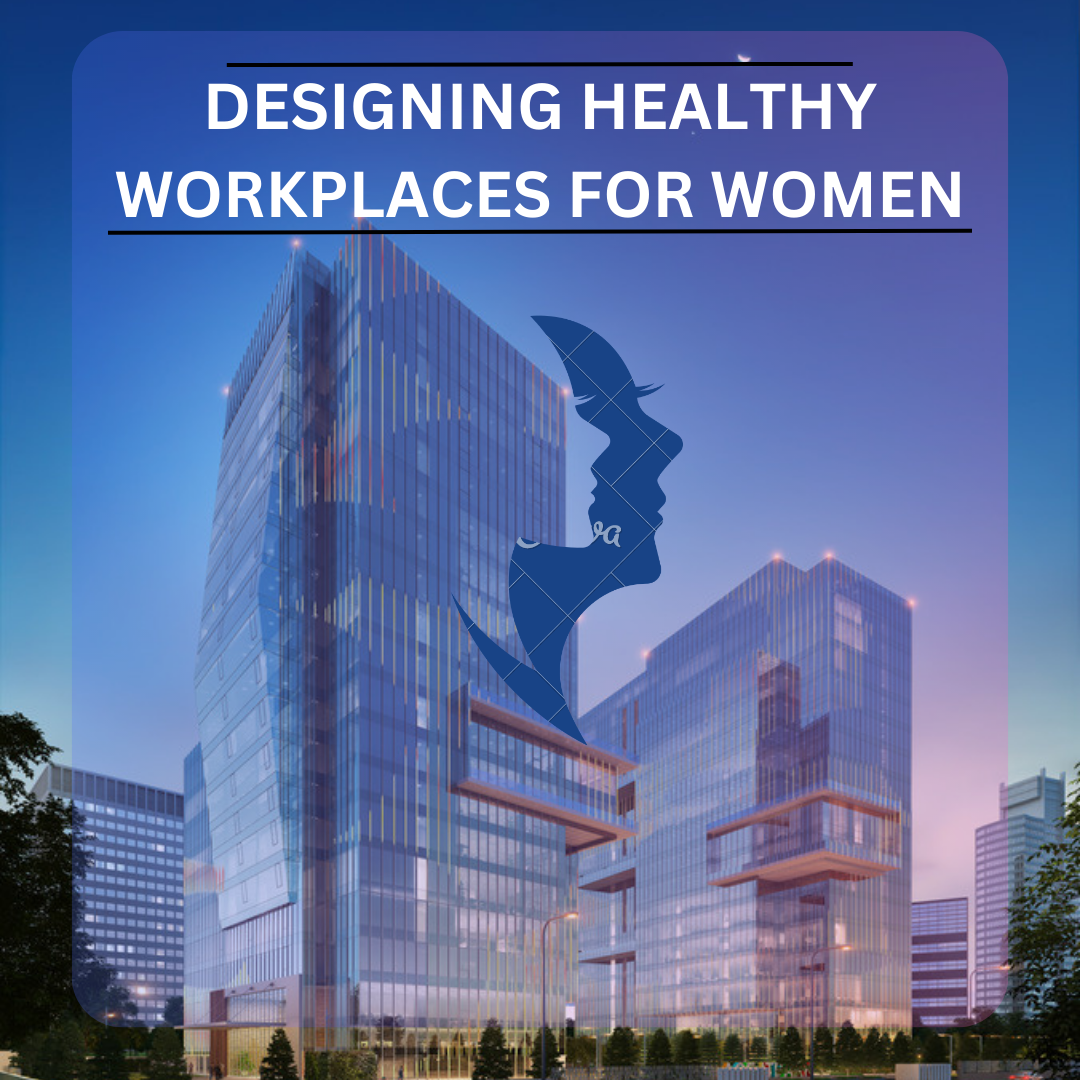 DESIGNING HEALTHY WORKPLACES FOR WOMEN: FROM COMMERCIAL OFFICE SPACES IN NOIDA TO A SMALL CORPORATE OFFICE IN TIER-3 CITY 