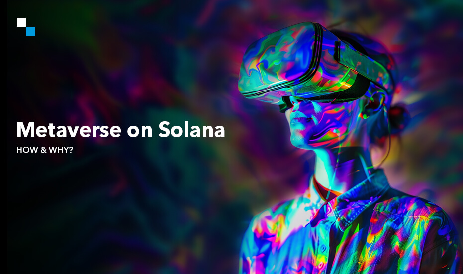 Develop Your Metaverse on Solana: The Hows & Whys