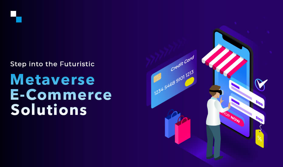 Metaverse for E-Commerce: Digging Up Futuristic Benefits and Beyond