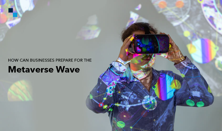 The Metaverse Wave: How can Businesses Prepare for it