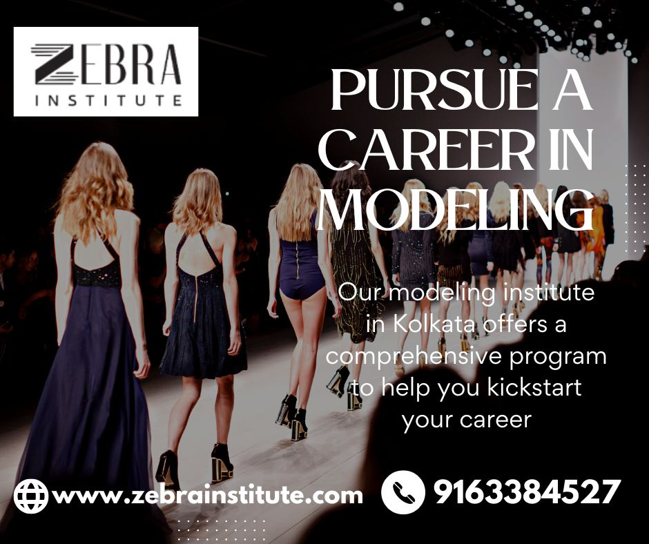 Pursuing a Career in Modeling: Why Zebra Institute is the Best Choice in Kolkata