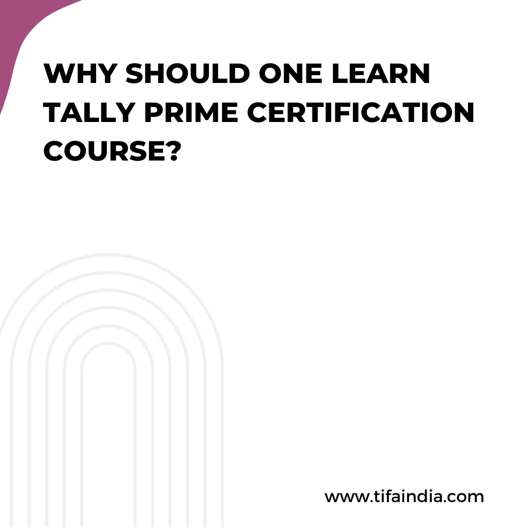 Why Should One Learn A Tally Prime Certification Course?