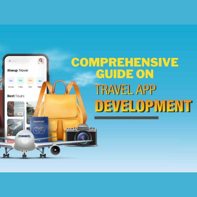 Comprehensive Guide On Travel App Development, Travel App Development Guide