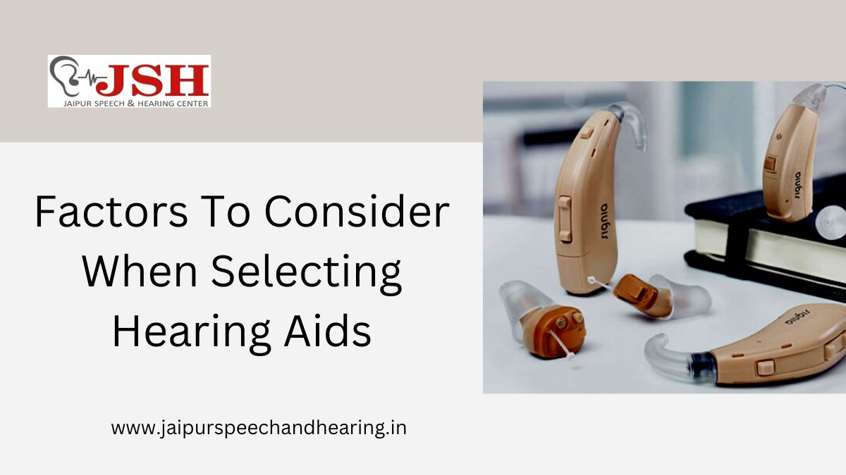 Factors To Consider When Selecting Hearing Aids