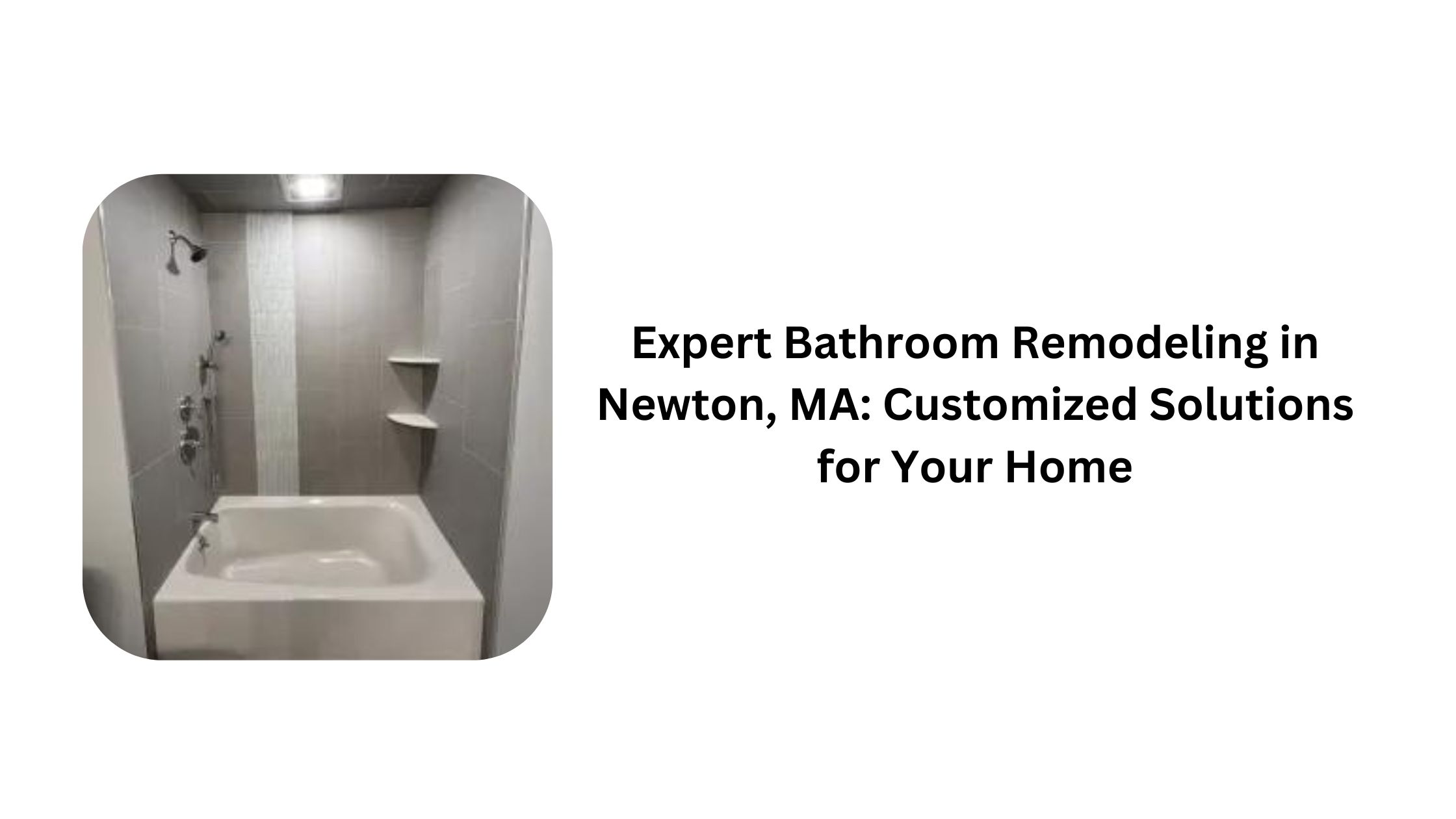 Expert Bathroom Remodeling in Newton, MA: Customized Solutions for Your Home