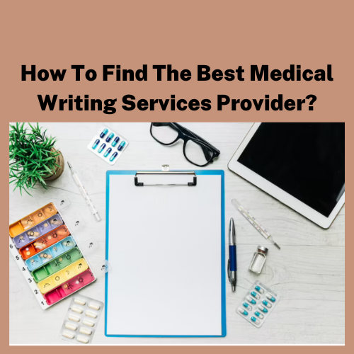How To Find The Best Medical Writing Services Provider?