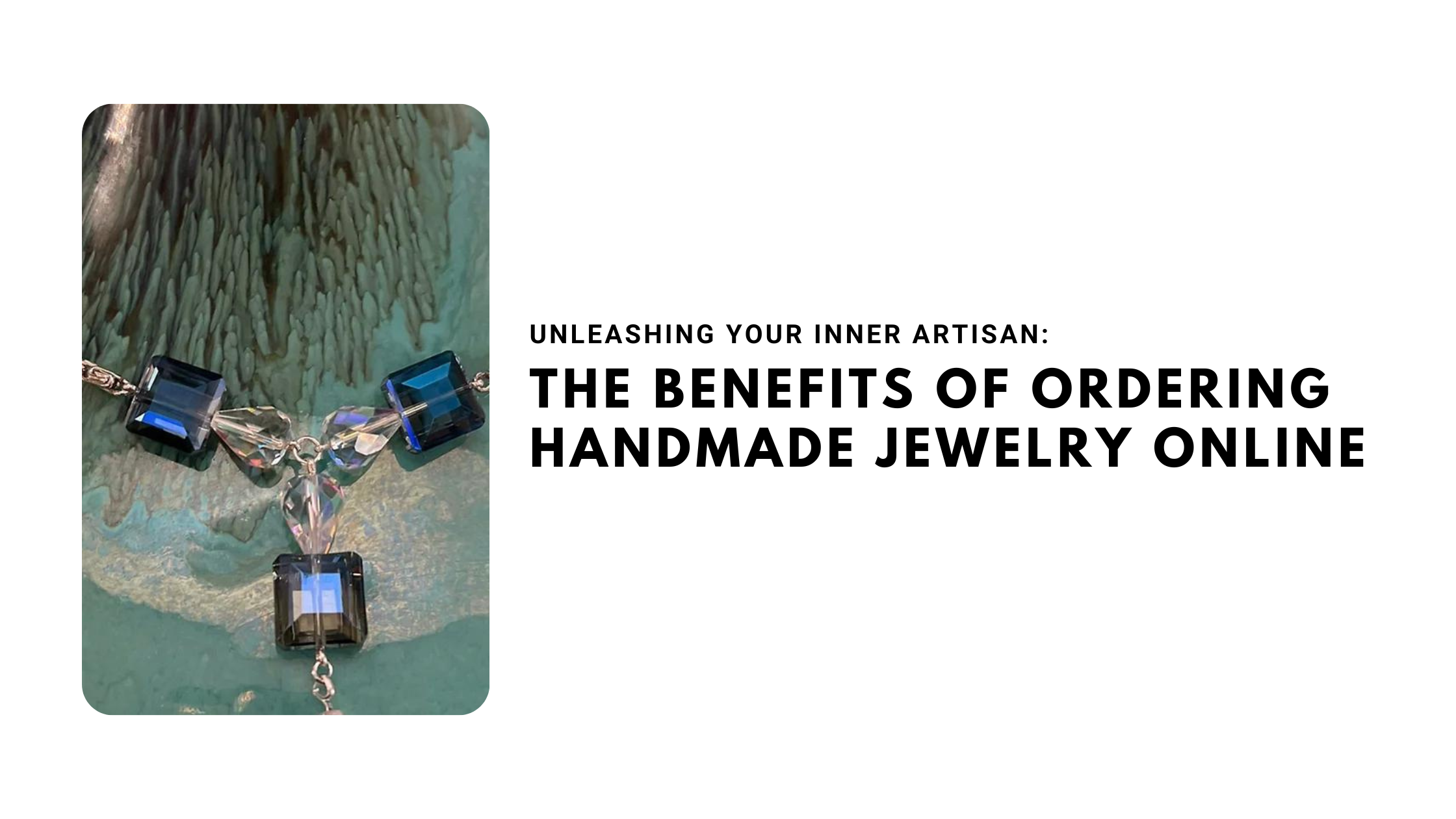 The Benefits of Ordering Handmade Jewelry Online