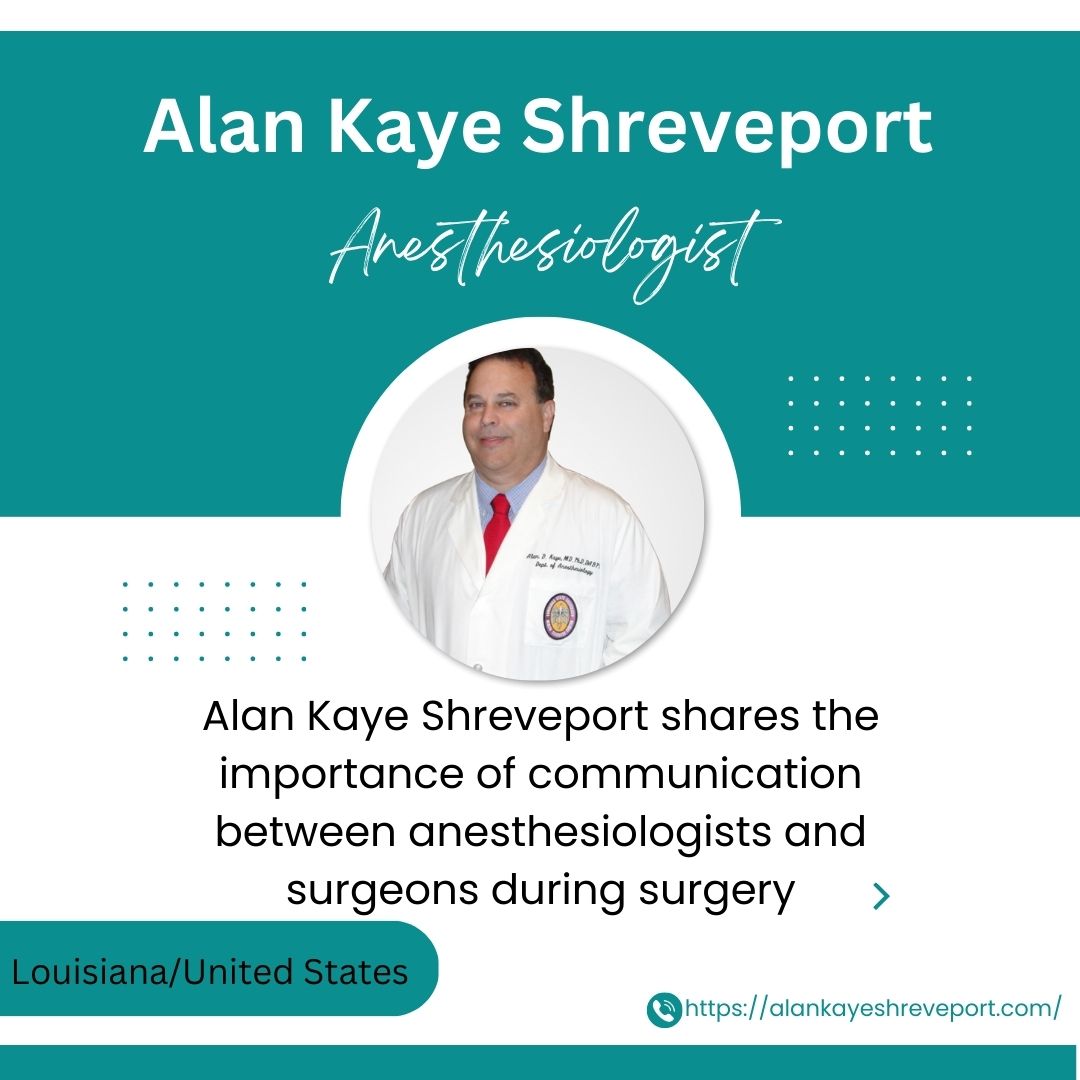 Alan Kaye Shreveport Shares the Importance of Communication Between Anesthesiologists and Surgeons During Surgery