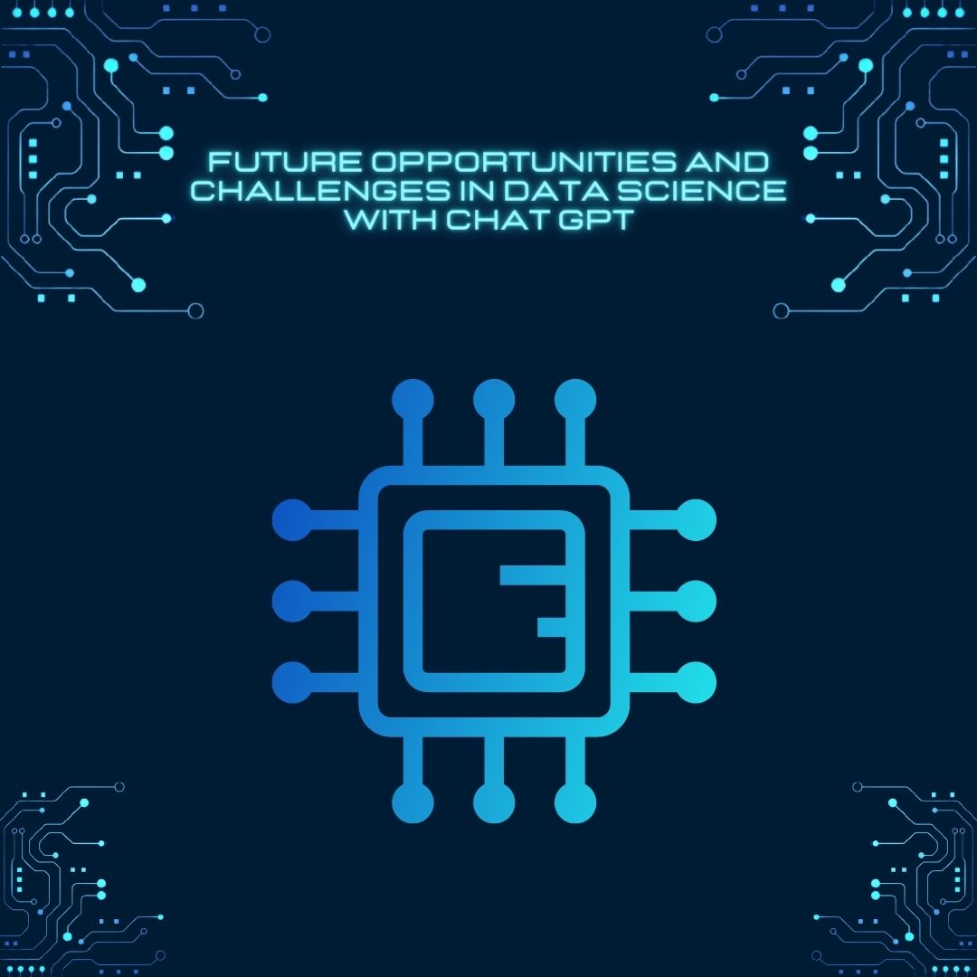 Future Opportunities and Challenges in Data Science with Chat GPT