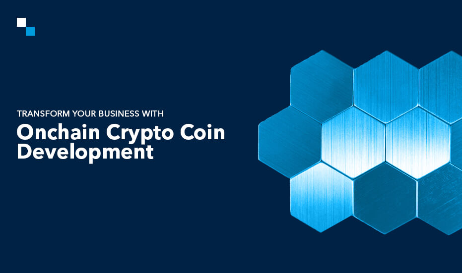 Unlocking the Future with Onchain Crypto Coin Development: Why Your Business Needs It?