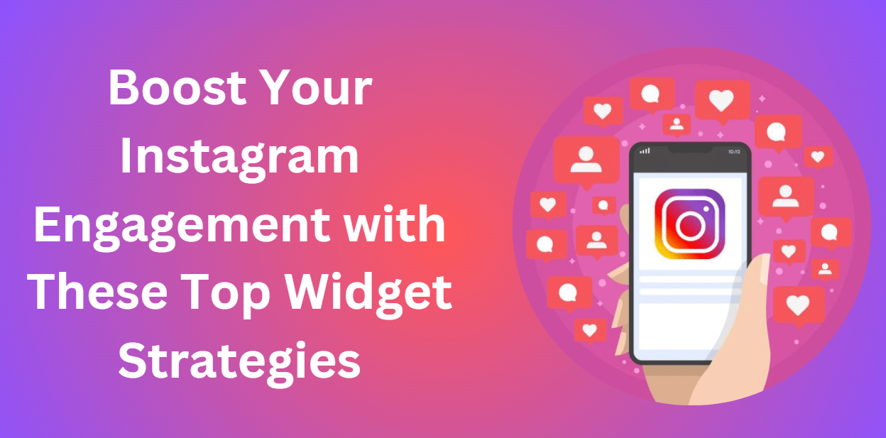 Boost Your Instagram Engagement with These Top Widget Strategies