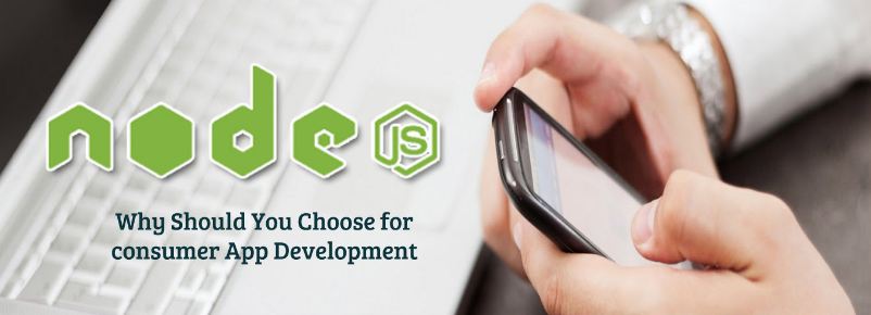 Why to choose Node js for Consumer Application Development