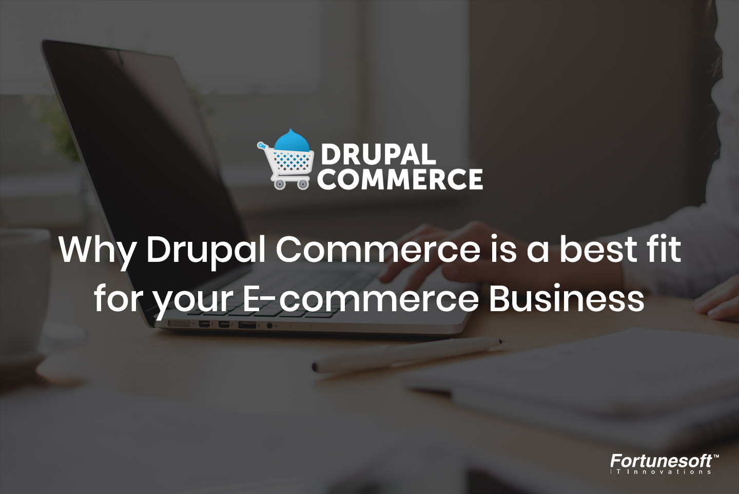 Why Drupal Commerce is a best fit for your E-commerce business