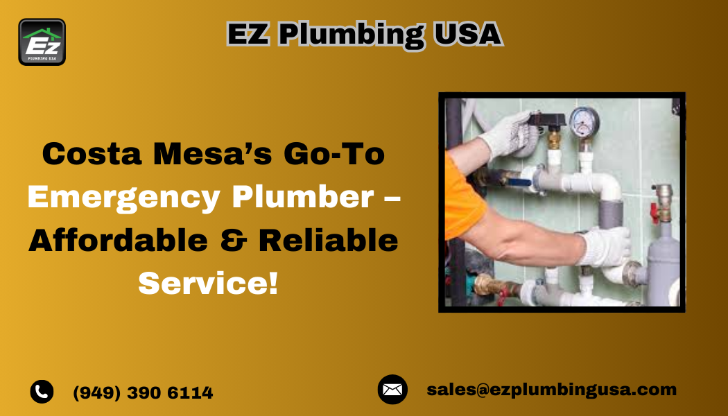 Costa Mesa’s Go-To Emergency Plumber – Affordable & Reliable Service! 
