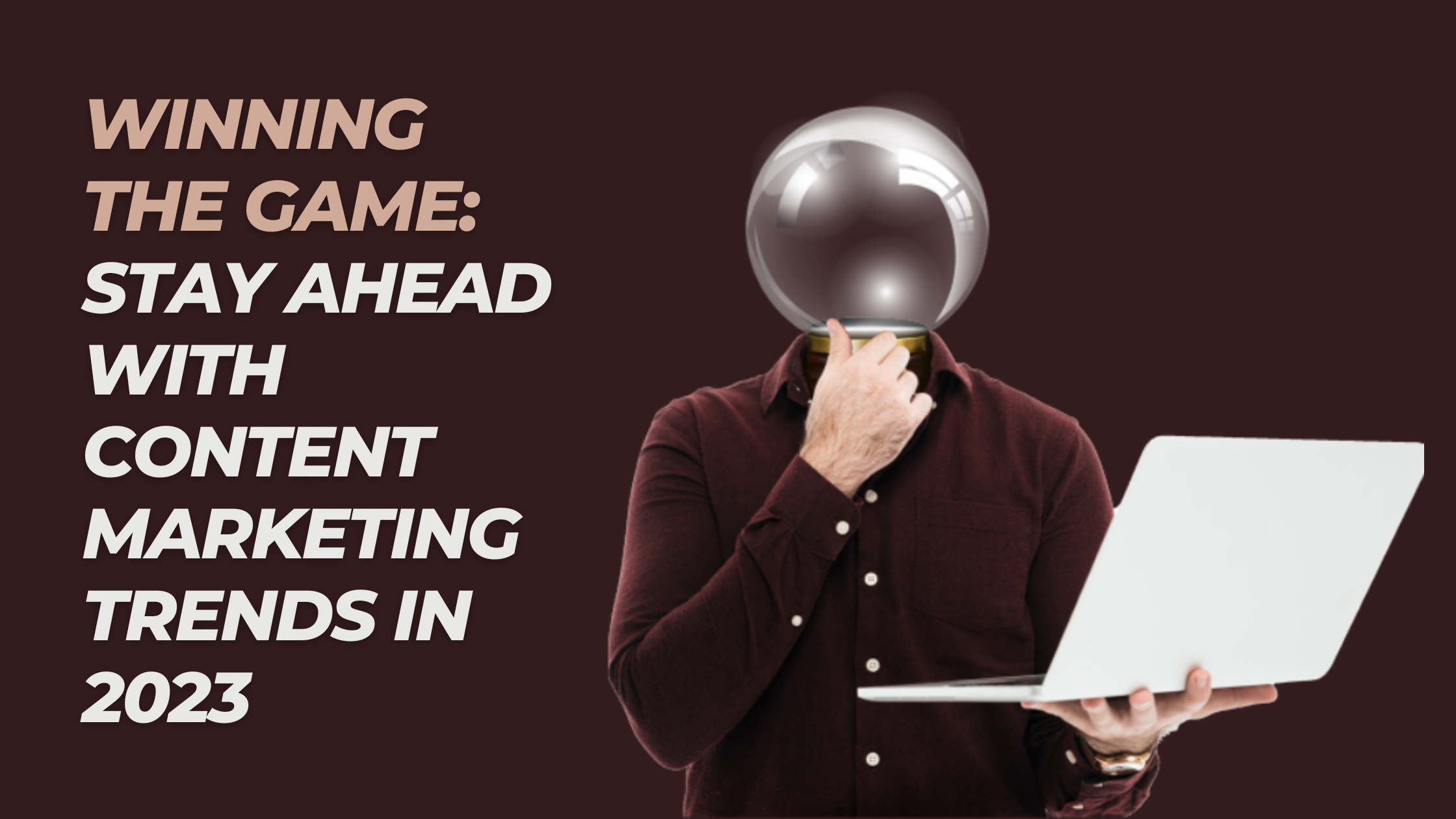 Winning the Game: Stay Ahead with Content Marketing Trends in 2023