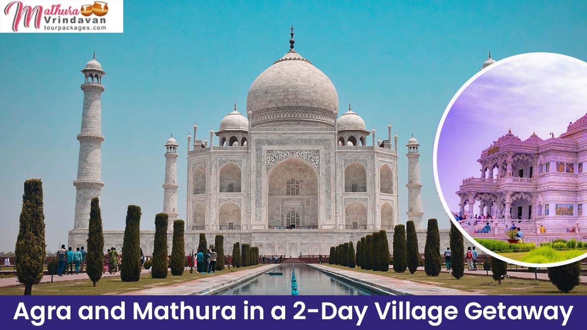 Experience Agra and Mathura in a 2-Day Village Getaway