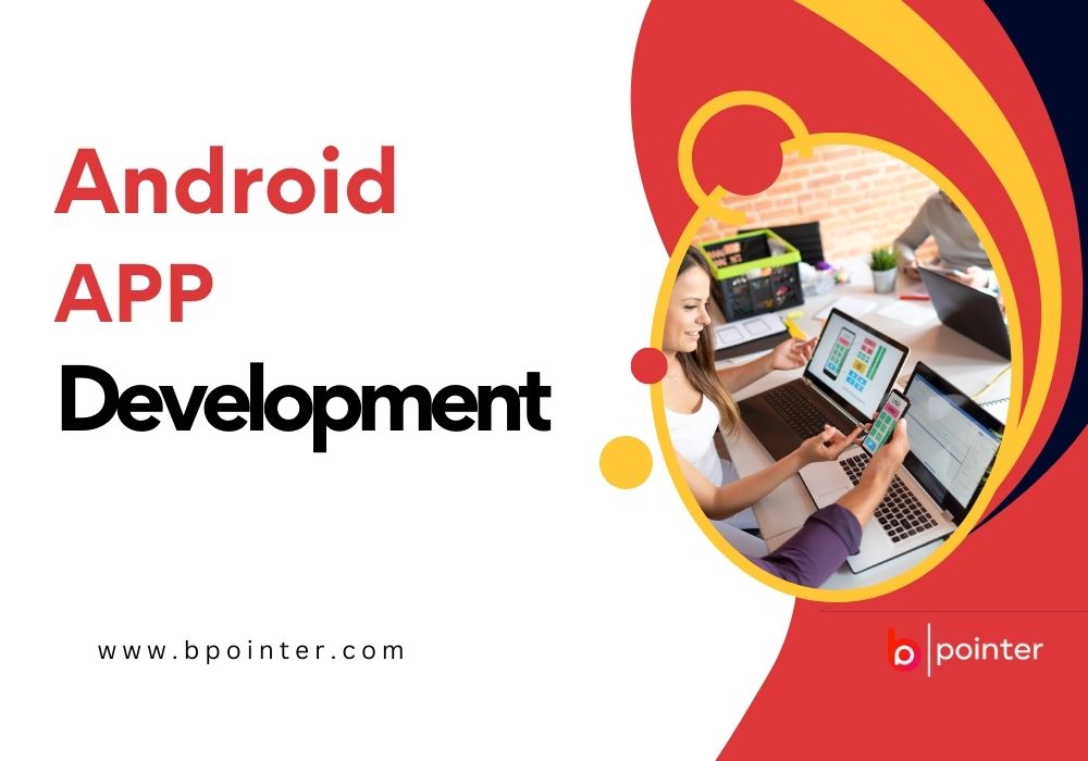 Android App Development: Elevating Your Business with a Trusted Android App Development Company in Pune
