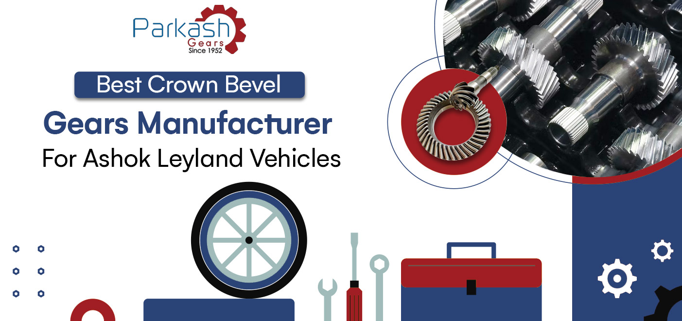 Best Manufacturer of Crown Bevel Gears for Ashok Leyland Vehicles