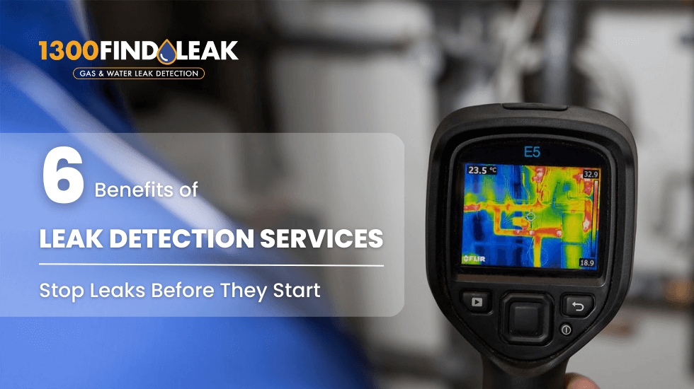 6 Benefits of Leak Detection Services: Stop Leaks Before They Start