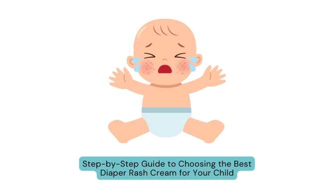 Step-by-Step Guide to Choosing the Best Diaper Rash Cream for Your Child