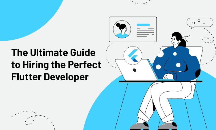 The Ultimate Guide to Hiring the Perfect Flutter Developer