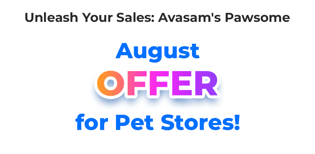 Unleash Your Sales: Avasam’s Pawsome August Offer For Pet Stores!