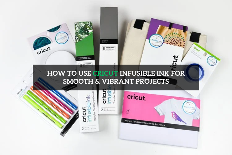 How to Use Cricut Infusible Ink for Smooth & Vibrant Projects