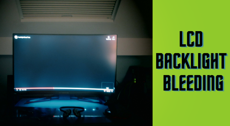 What Is LCD Backlight Bleeding And How Can It Be Fixed?