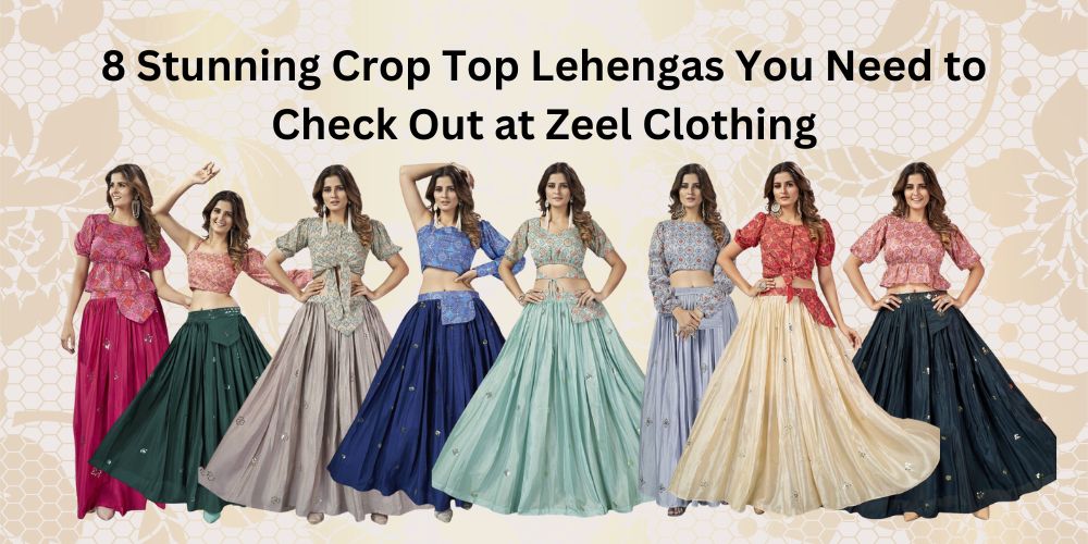 8 Stunning Crop Top Lehengas You Need to Check Out at Zeel Clothing