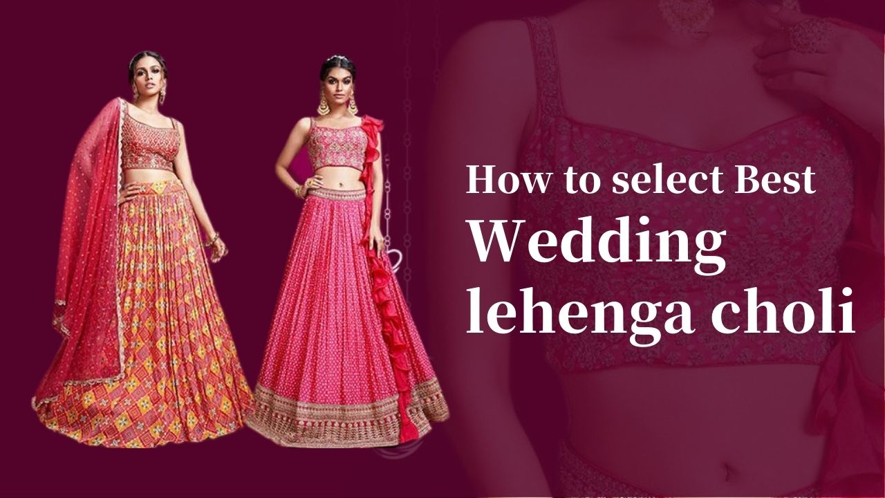 How to select Best Wedding lehenga choli to make Style Statement
