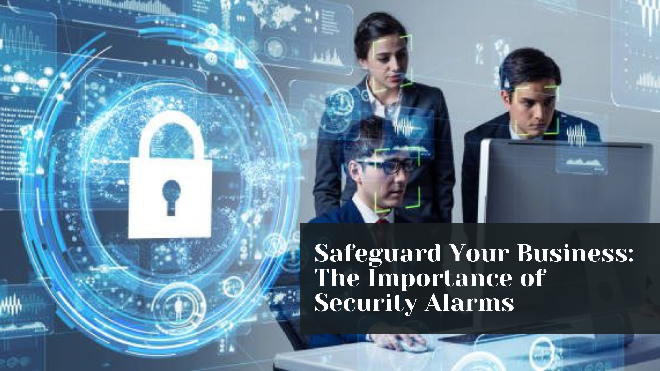 Safeguard Your Business: The Importance of Security Alarms