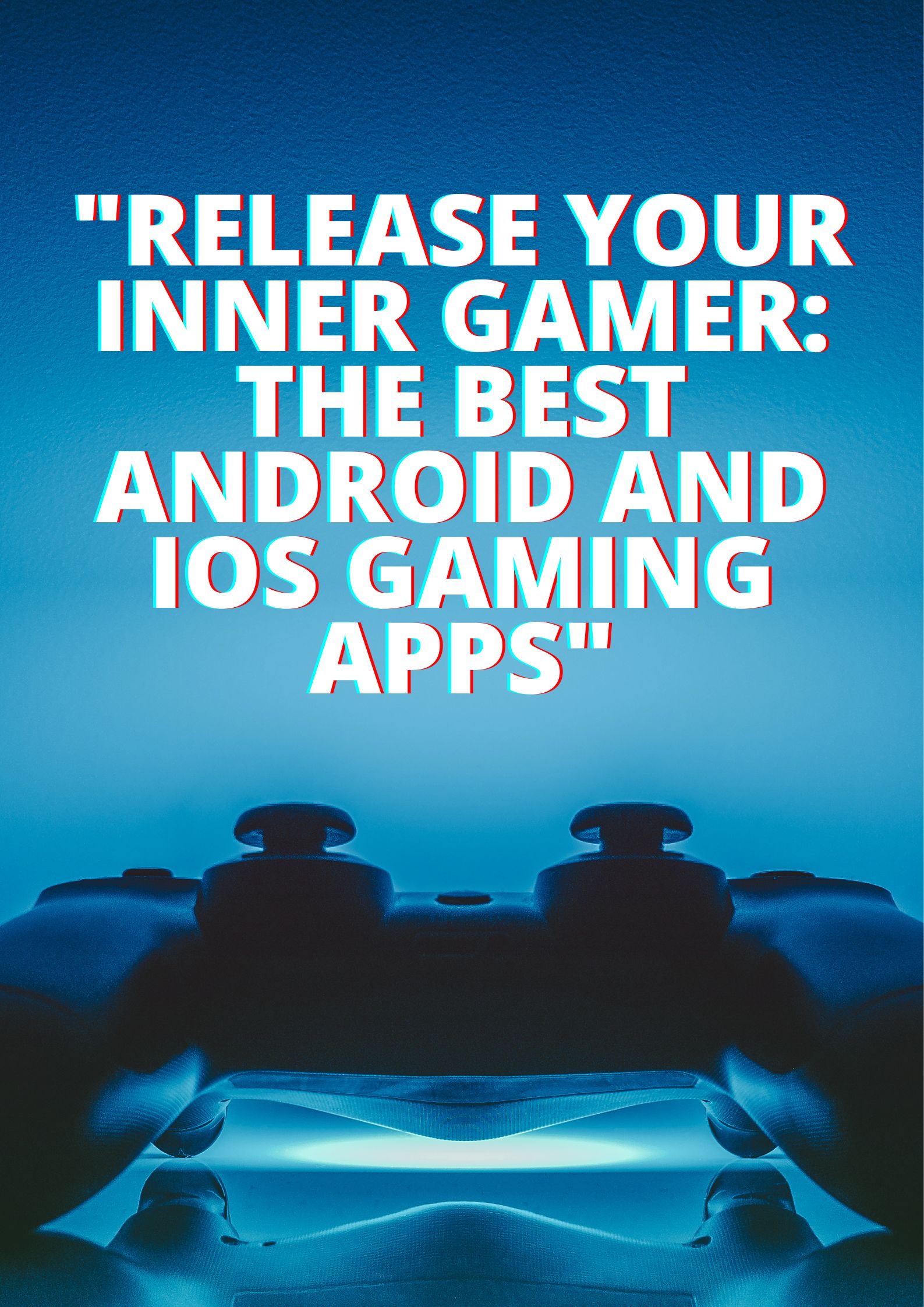 "Release Your Inner Gamer: The Best Android and iOS Gaming Apps" 