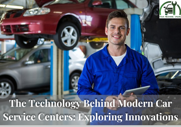 The Technology Behind Modern Car Service Centers: Exploring Innovations