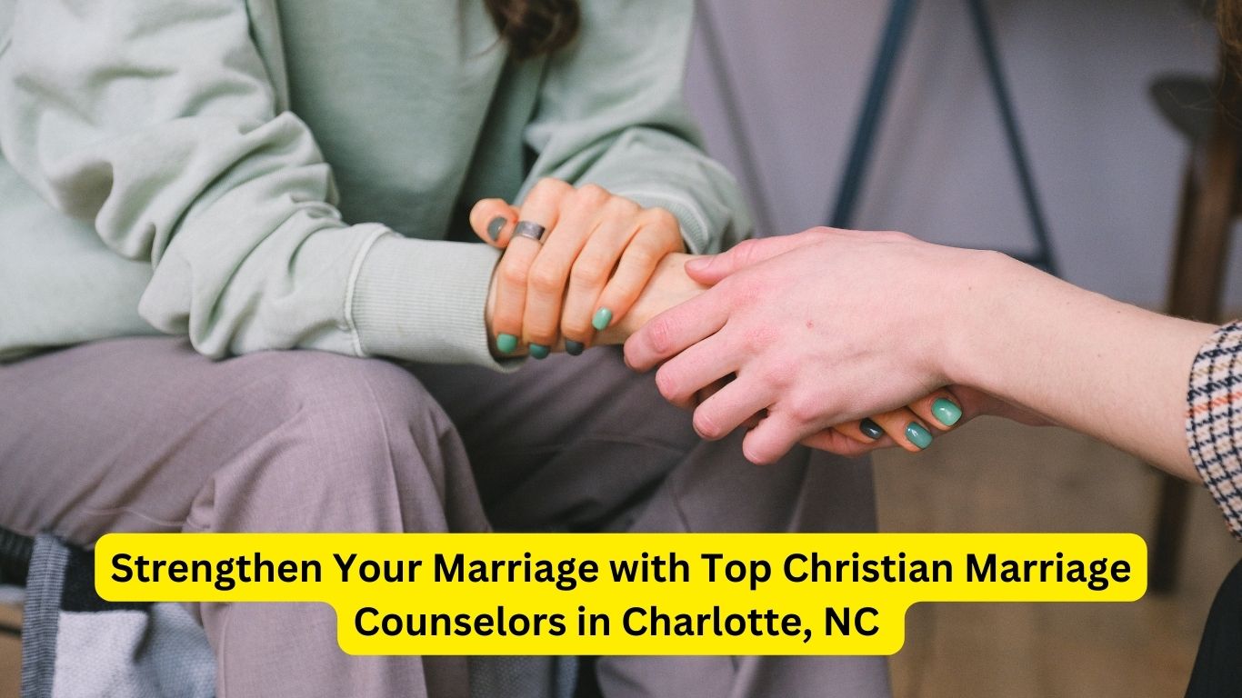 Strengthen Your Marriage with Top Christian Marriage Counselors in Charlotte, NC 