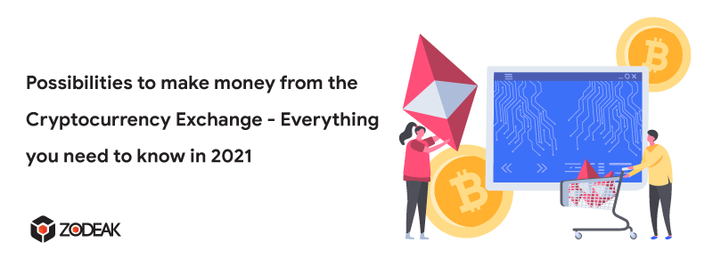 Possibilities to make money from the Cryptocurrency Exchange - Everything you need to know in 2021.