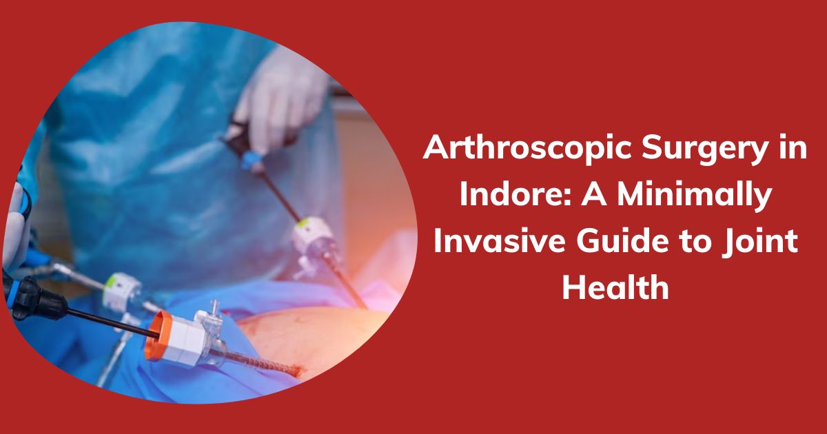 Arthroscopic Surgery in Indore