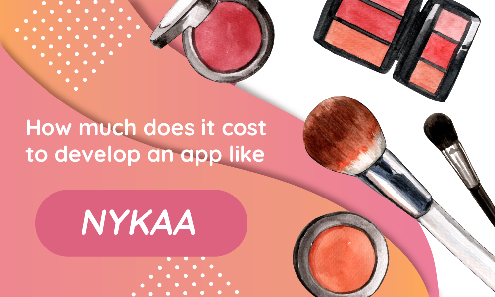 Demystifying the Nykaa App Development Cost: What You Need to Know