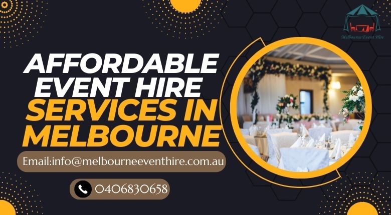 Experience Unforgettable Events with our Affordable Event Hire Services in Melbourne!