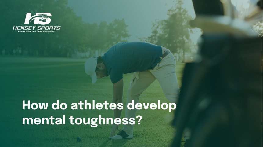 How do athletes develop mental toughness ?