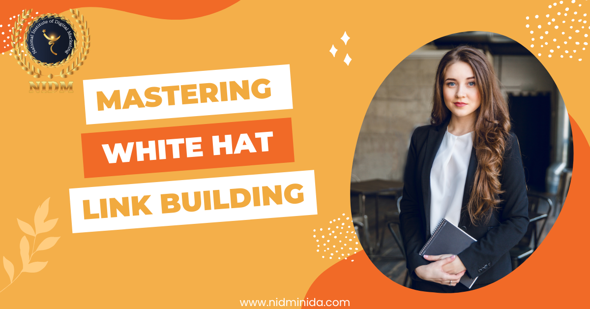 Mastering White Hat Link Building - Digital Marketing Institute In India - NIDM INIDA