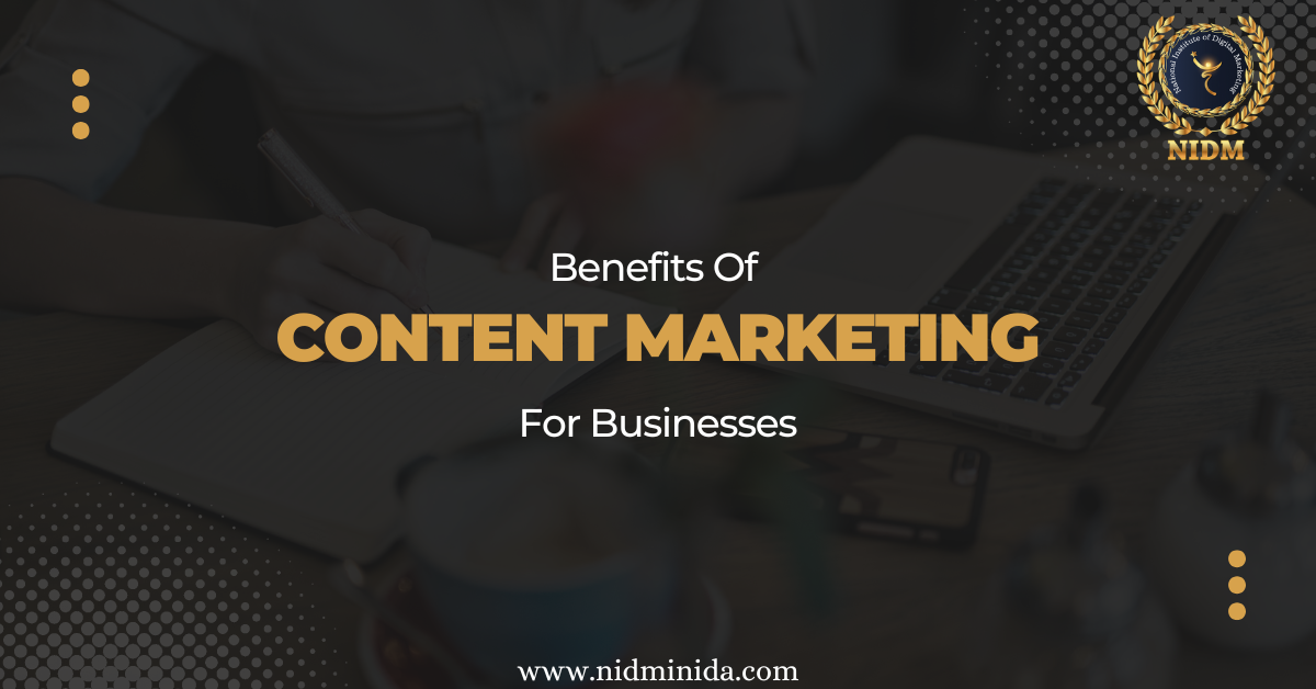  Benefits of Content Marketing for Businesses - Digital Marketing Institute in India - NIDM